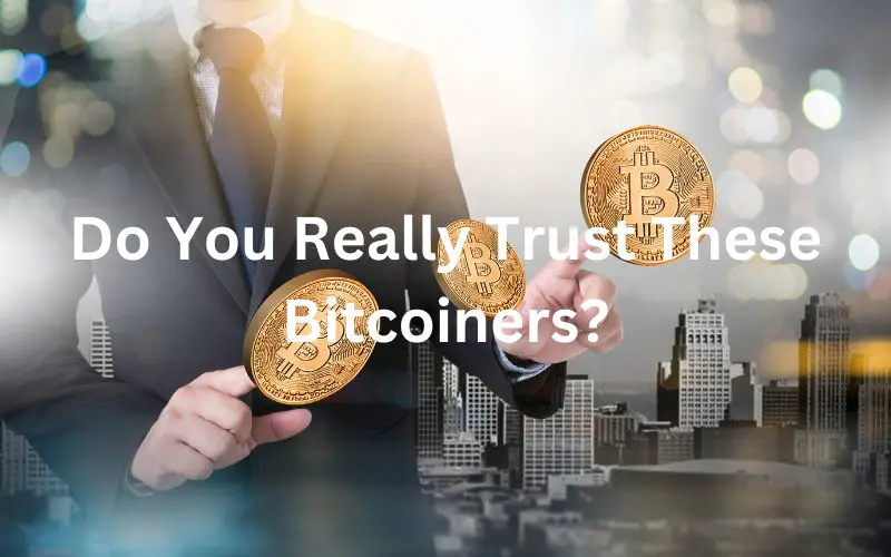 Do You Really Trust These Bitcoiners?