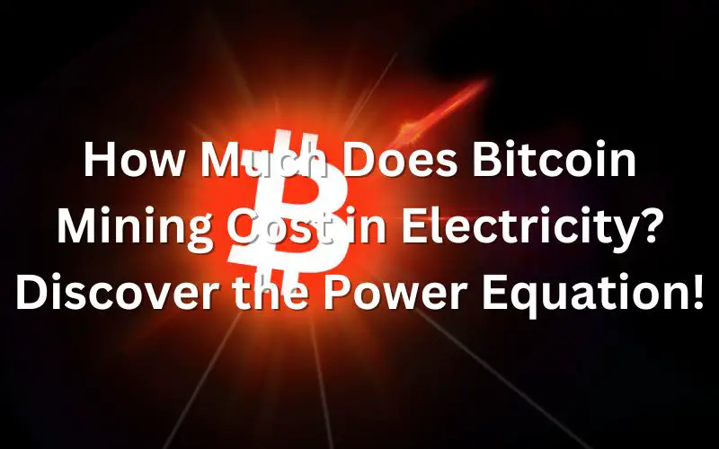 How Much Does Bitcoin Mining Cost in Electricity? Discover the Power Equation!