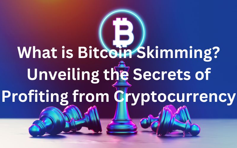 What is Bitcoin Skimming? Unveiling the Secrets of Profiting from Cryptocurrency