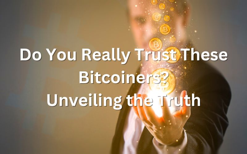 Do You Really Trust These Bitcoiners Unveiling the Truth